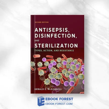 Antisepsis, Disinfection, And Sterilization: Types, Action, And Resistance, 2nd Edition (ASM Books) .2017 Original PDF From Publisher