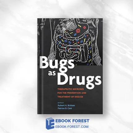Bugs As Drugs: Therapeutic Microbes For Prevention And Treatment Of Disease (ASM Books) .2018 Original PDF From Publisher