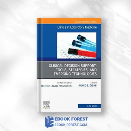 Clinical Decision Support: Tools, Strategies, And Emerging Technologies, An Issue Of The Clinics In Laboratory Medicine (Volume 39-2) .2019 Original PDF From Publisher