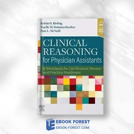 Clinical Reasoning For Physician Assistants: A Workbook For Certification Review And Practice Readiness .2023 EPUB