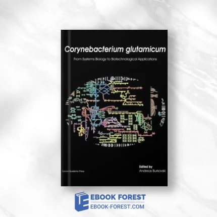 Corynebacterium Glutamicum: From Systems Biology To Biotechnological Applications .2015 PDF