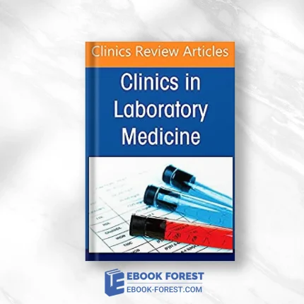 Covid-19 Molecular Testing And Clinical Correlates, An Issue Of The Clinics In Laboratory Medicine (Volume 42-2) .2022 Original PDF From Publisher