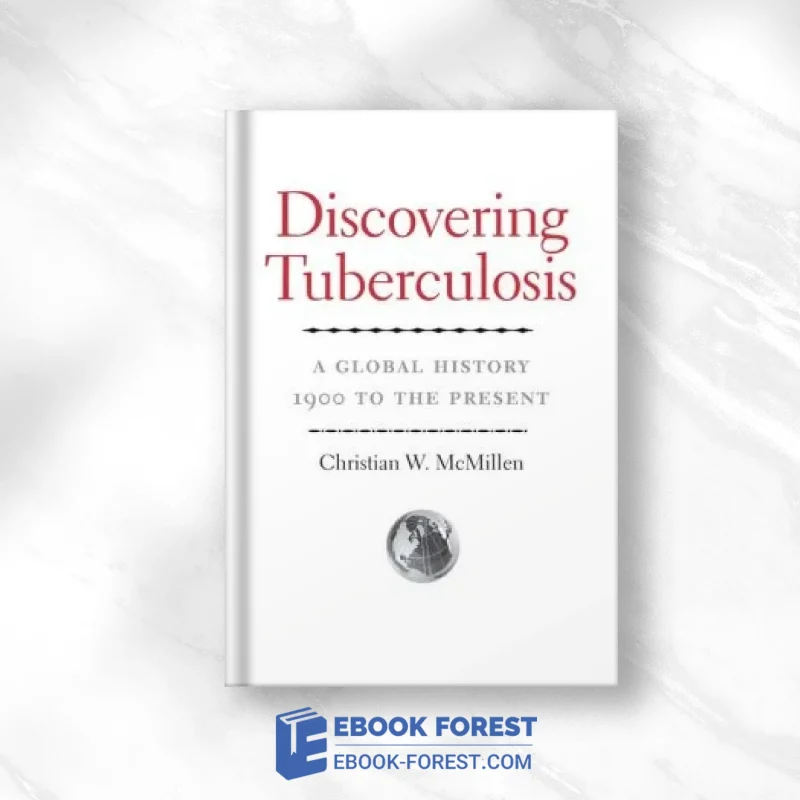 Discovering Tuberculosis: A Global History, 1900 To The Present .2015 PDF
