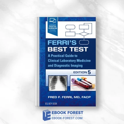 Ferri’s Best Test: A Practical Guide To Laboratory Medicine And Diagnostic Imaging, 5th Edition .2022 EPUB
