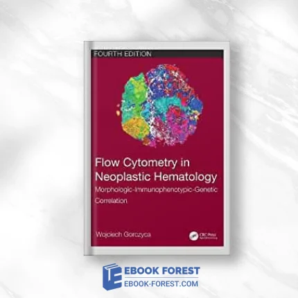 Flow Cytometry In Neoplastic Hematology: Morphologic-Immunophenotypic-Genetic Correlation, 4th Edition .2022 Original PDF From Publisher