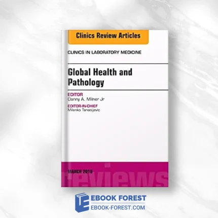 Global Health And Pathology, An Issue Of The Clinics In Laboratory Medicine: Volume 38-1 .2018 Original PDF From Publisher