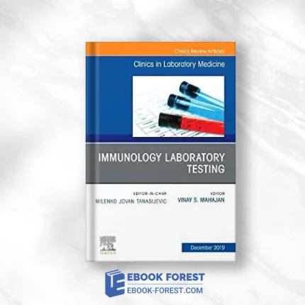 Immunology Laboratory Testing, An Issue Of The Clinics In Laboratory Medicine (Volume 39-4) .2019 Original PDF From Publisher