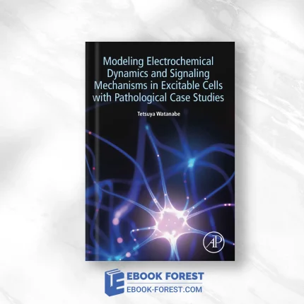 Modeling Electrochemical Dynamics And Signaling Mechanisms In Excitable Cells With Pathological Case Studies .2022 Original PDF From Publisher