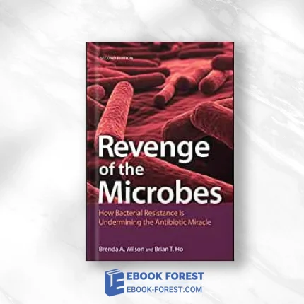 Revenge Of The Microbes: How Bacterial Resistance Is Undermining The Antibiotic Miracle (ASM Books), 2nd Edition .2023 Original PDF From Publisher
