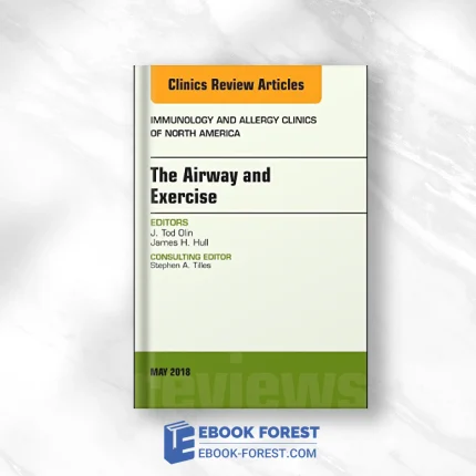 The Airway And Exercise, An Issue Of Immunology And Allergy Clinics Of North America (Volume 38-2) (The Clinics: Internal Medicine (Volume 38-2) .2018Original PDF From Publisher