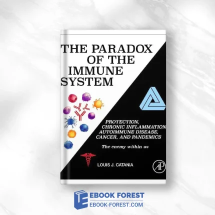 The Paradox Of The Immune System: Protection, Chronic Inflammation, Autoimmune Disease, Cancer, And Pandemics (Developments In Immunology) .2022 Original PDF From Publisher