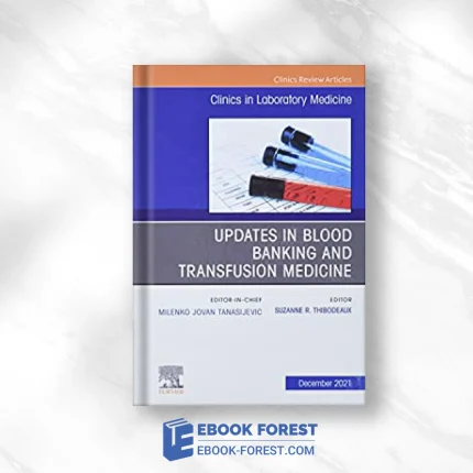 Updates In Blood Banking And Transfusion Medicine, An Issue Of The Clinics In Laboratory Medicine .2021 Original PDF From Publisher