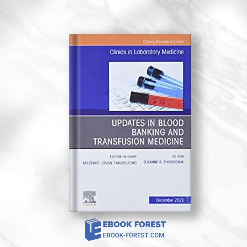 Updates In Blood Banking And Transfusion Medicine, An Issue Of The Clinics In Laboratory Medicine .2021 Original PDF From Publisher