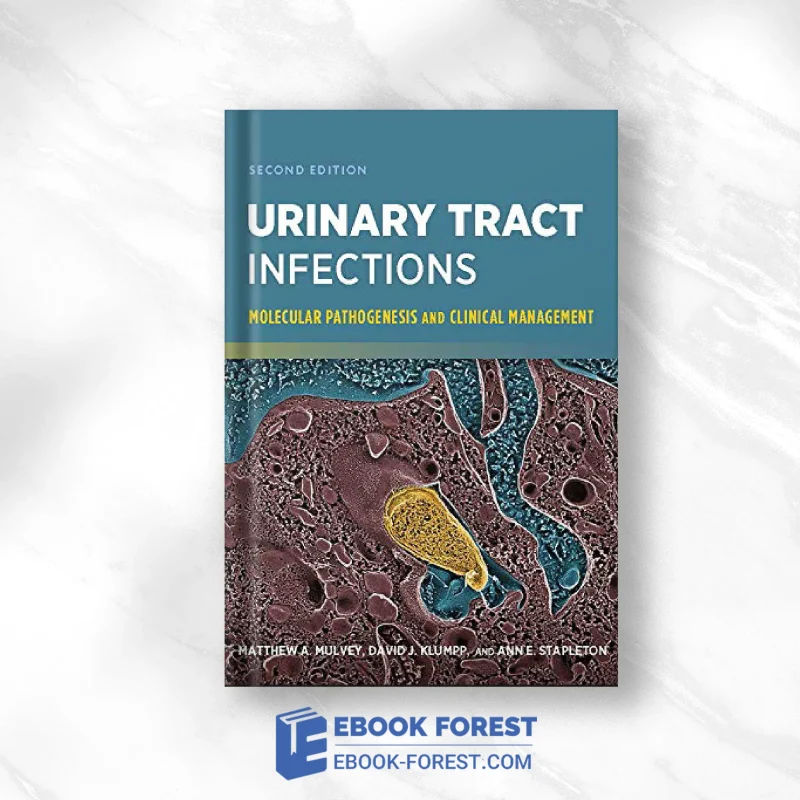 Urinary Tract Infections: Molecular Pathogenesis And Clinical Management, 2nd Edition (ASM Books) .2017 Original PDF From Publisher