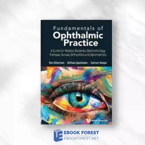 Fundamentals Of Ophthalmic Practice: A Guide For Medical Students, Ophthalmology Trainees, Nurses, Orthoptists And Optometrists.2023 Original PDF
